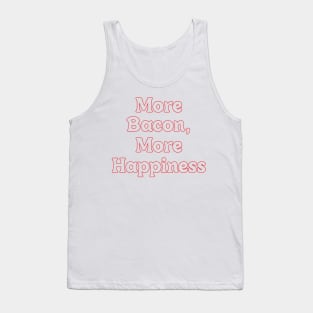 MORE BACON, MORE HAPPINESS // JOYFUL QUOTES Tank Top